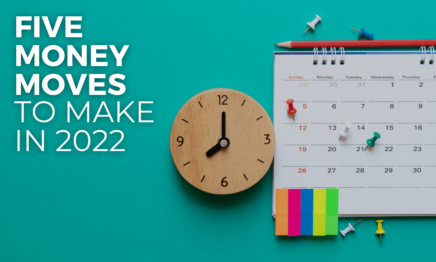 Five Money Moves to Make in 2022 – Unique Financial Advisors